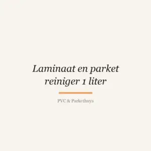 Laminaat en parket reiniger 1 liter van PVC & Parkethuys