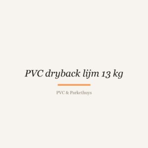 PVC dryback lijm 13 kg van PVC & Parkethuys