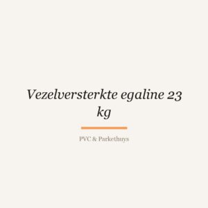 Vezelversterkte egaline 23 kg van PVC & Parkethuys